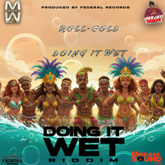 Rollcold - Doin It Wet [Doing It Wet Riddim]