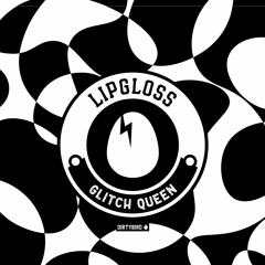 Lipgloss - Glitch Queen [BIRDFEED]