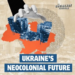 The Big Business of War & Ukraine’s Neocolonial Future w/ Ben Norton