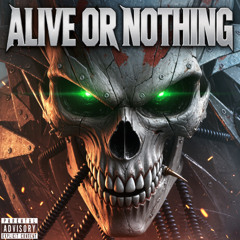 Alive Or Nothing