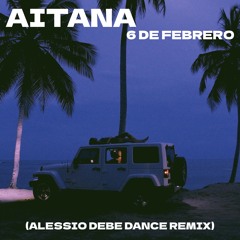 Aitana - 6 De Febrero (ALESSIO DEBE Dance Remix).mp3