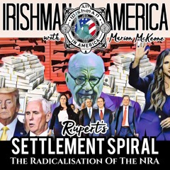 The NRA Radicalisation & Rupert's Settlement Spiral - Irishman In America With Marion McKeone