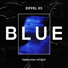 Eiffel 65 - BLUE (Febration VIP Edit) [FREE]