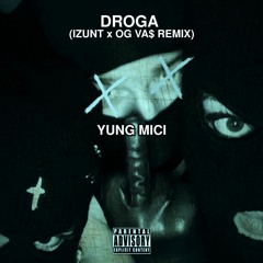 Yung Mici - DROGA (Izunt X OG VA$ Remix)