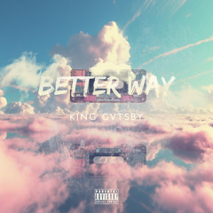 King Gvtsby - Better way (Prod. KG)