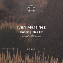PREMIERE: Ivan Martinez - Dancing This (N&O Remix)[NE083]