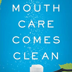 READ EBOOK 💛 Mouth Care Comes Clean: Breakthrough Strategies to Stop Cavities and He