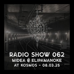 NOWN Radio Show 062 Midea @ Elipamanoke At KOSMOS 08.03.25
