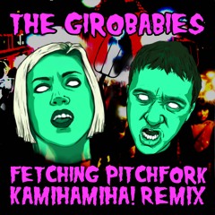 The Girobabies - Fetching Pitchfork (Kamihamiha! Remix)