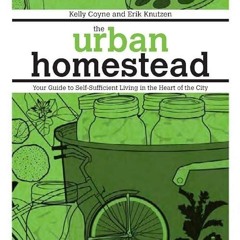 read✔ The Urban Homestead (Expanded & Revised Edition): Your Guide to