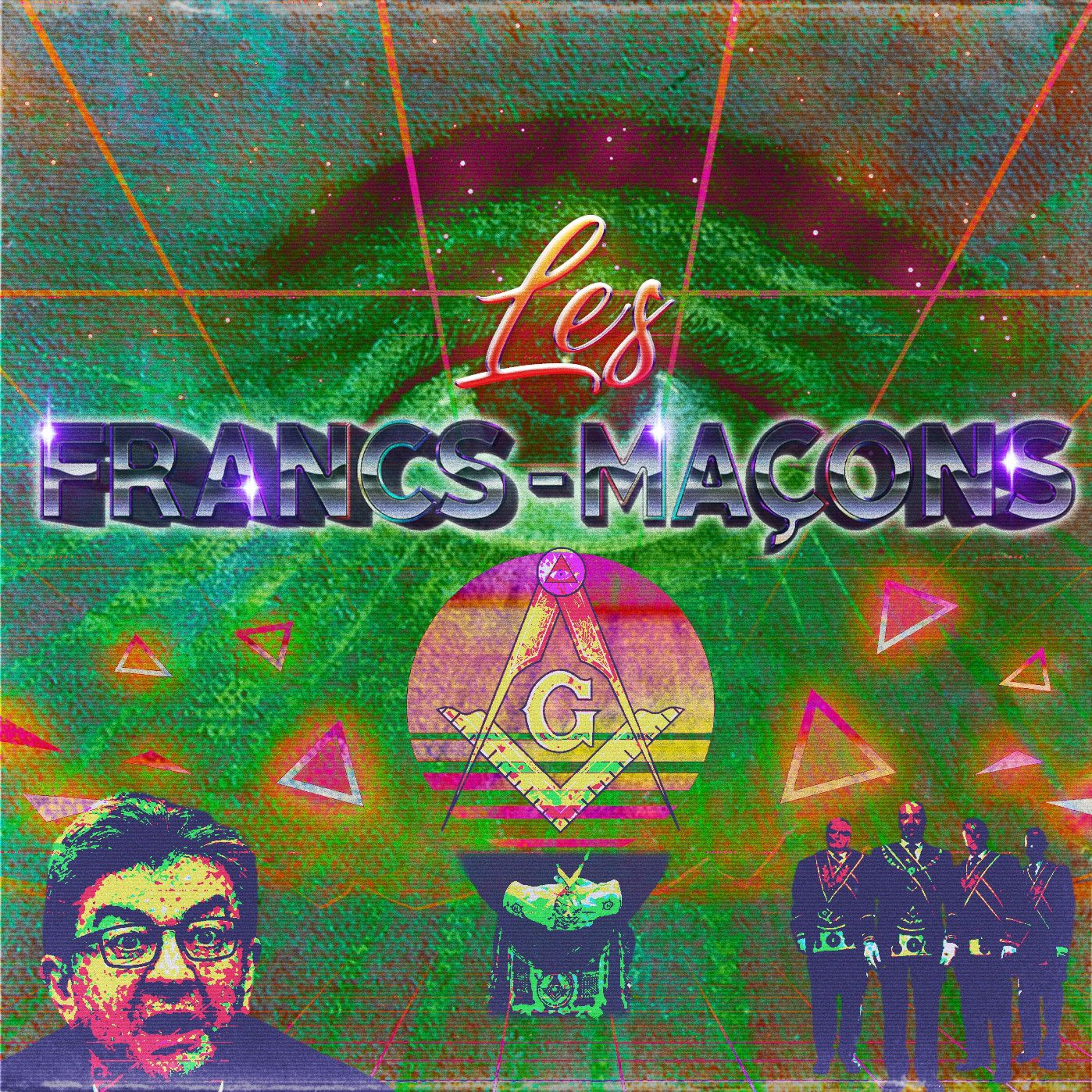 Les Sociétés Secrètes : Les Francs-maçons