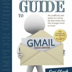[Access] PDF 📙 A Simpler Guide to Gmail: An unofficial user guide to setting up and