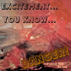 Excitement...You Know...Danger...