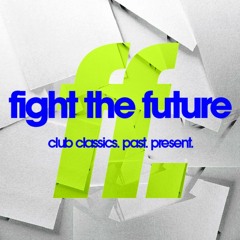 FIGHT THE FUTURE: club classics. past. present.