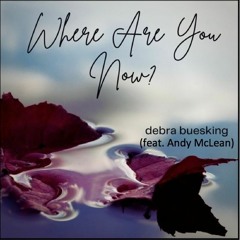 Where Are You Now? - Debra Buesking (feat. Andy McLean)