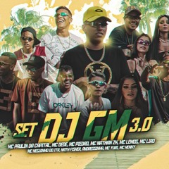 SET DJ GM 3.0 - MC'S Paulin da Capital,Hyperanhas,Dede,Nathan ZK,Lemos, Neguinho Do ITR,Liro,Piedro