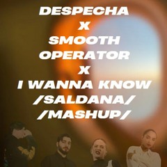 Despecha Vs Smooth Operator Vs I Wanna Know (Saldana mashup)