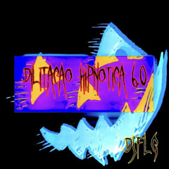 DILATAÇÃO HIPNÓTICA 6.0 - DJ FLG
