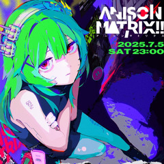 ANISON MATRIX!! (2025.07.05 @秋葉原MOGRA) フタバオサム DJ SET
