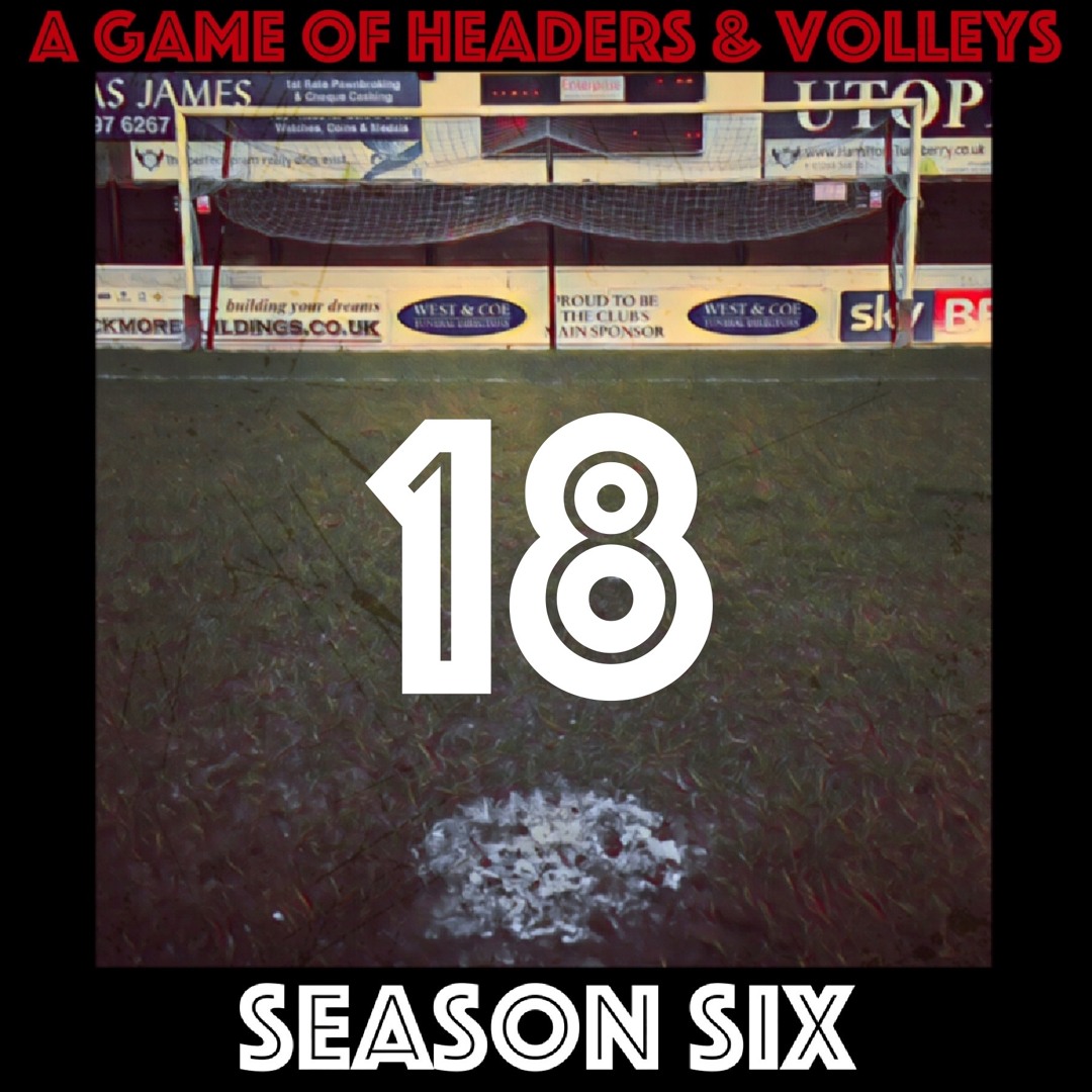 A Game Of Headers & Volleys Episode 18