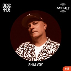 Cross Fade Radio: Vol.065 Shalvoy (NYC, USA)