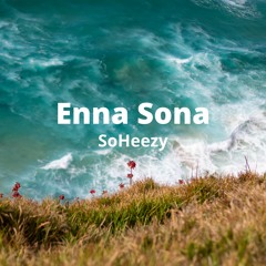 Enna Sonna (SoHeezy Remix) - Arijit Singh