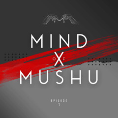 Mind of MUSHU: Episode 1