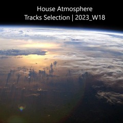 House Atmosphere | Tracks Selection | 2023_W18