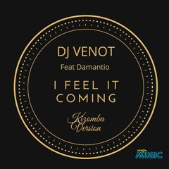 I Feel It Coming "Kizomba" - Dj Venot Feat Damantio