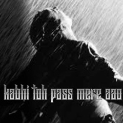 Kabhi Toh Pass Mere Aao hindi sad song [uploaded by Izaz Sk]