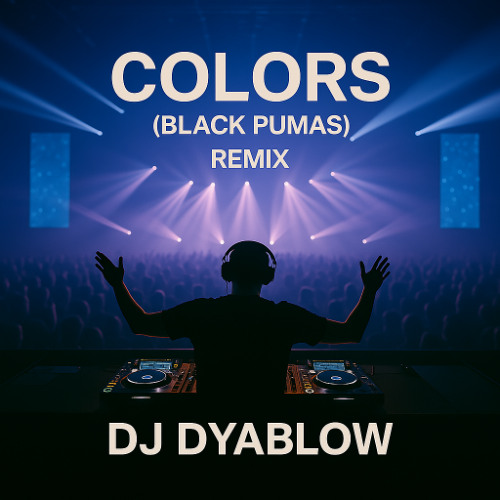 Colors_ (Black Pumas) - Remix by DJ Dyablow