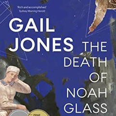 [Get] [KINDLE PDF EBOOK EPUB] The Death of Noah Glass by  Gail Jones ✅