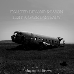 Exalted Beyond Reason Lest a Gaze Unsteady