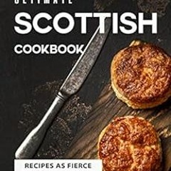 Get PDF EBOOK EPUB KINDLE The Ultimate Scottish Cookbook: Recipes as Fierce as a Scot