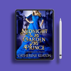 Midnight in the Garden of the Prince: A Regency Cinderella Retelling by Catherine Keaton. Witho