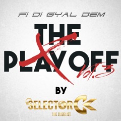 The Play Off Vol.3 Fi Di Gyal Dem || Selector CK
