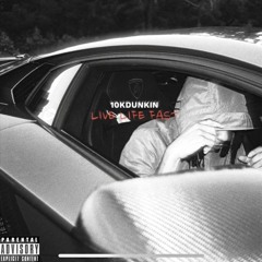 10kdunkin - live life fast (prod. al chapo) [mykal taylor exclusive]
