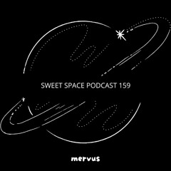 Sweet Space Podcast 159 // mervus