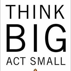 [VIEW] KINDLE PDF EBOOK EPUB Think Big, Act Small: How America's Best Performing Comp