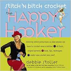 [GET] KINDLE √ Stitch 'N Bitch Crochet: The Happy Hooker by Debbie Stoller [PDF EBOOK