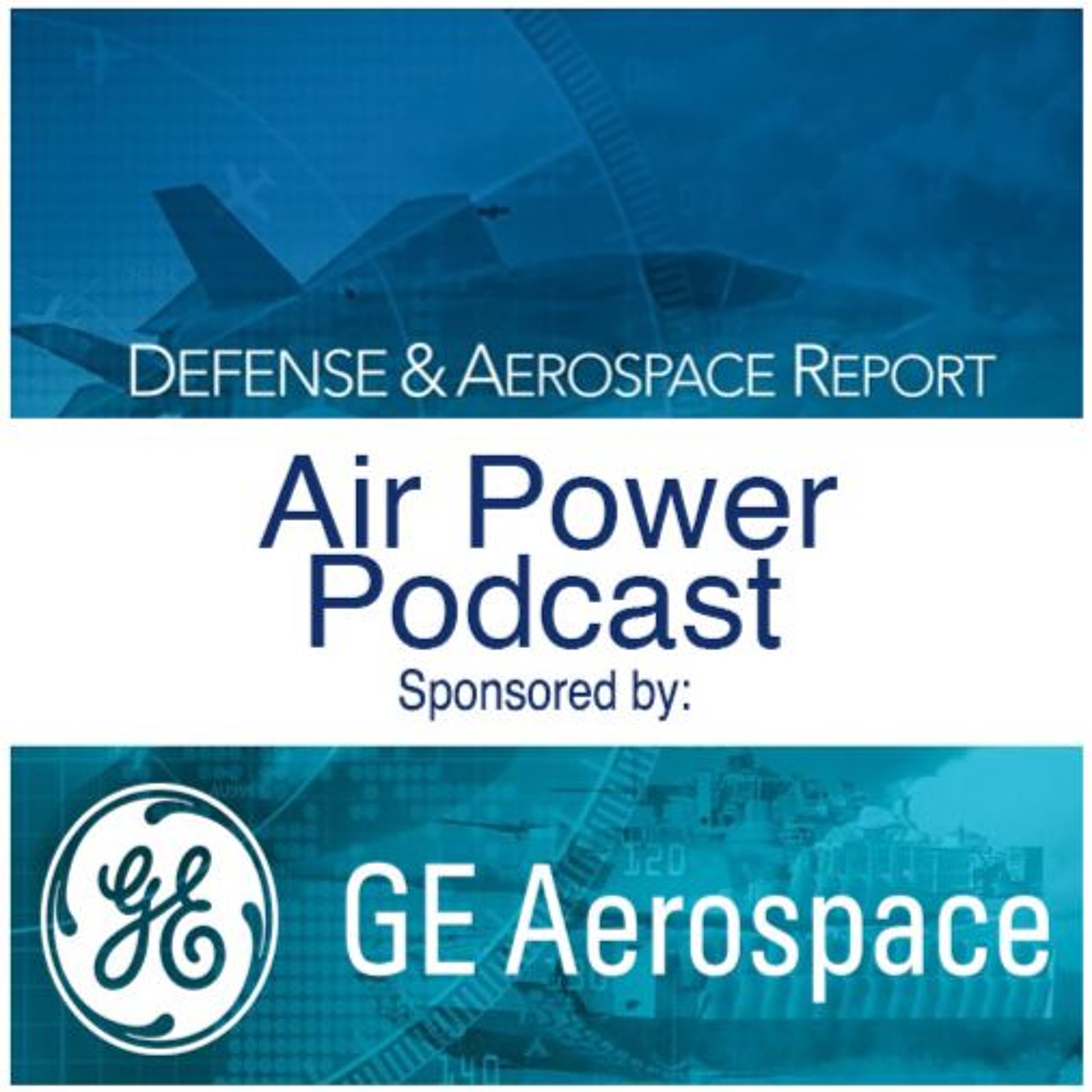Defense & Aerospace Air Power Podcast [Mar 13, 25] Season 3 E10: Talkin’ ‘Bout Next Generation