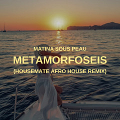 Matina Sous Peau - Metamorfoseis (HOUSEMATE Afro House Remix)