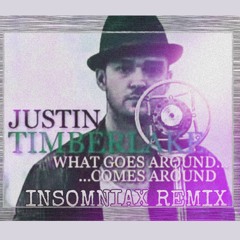 What Goes Around Comes Around/ Insomniax Remix- Justin Timberlake