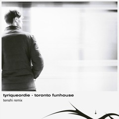 Tyriqueordie - Toronto Funhouse (tenshi Remix)