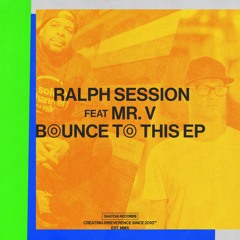 01 Ralph Session Feat. Mr. V - Bounce To This (Underground Mix) [Snatch! Records]
