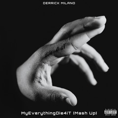 MyEverythingDie4it [Mash Up] @Delerente