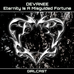 Girlcast ID 002 by DEVANEE - Eternity Is A Misguided Fortune [FREE DL]