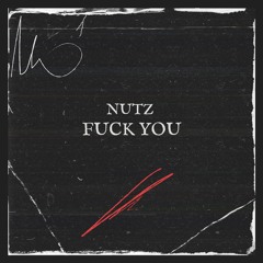 Nutz - Fuck You