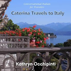 READ EPUB 🖌️ Caterina Travels to Italy: Conversational Italian for Travelers by  Kat