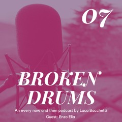 BROKEN DRUMS 07 - Guest: Enzo Elia
